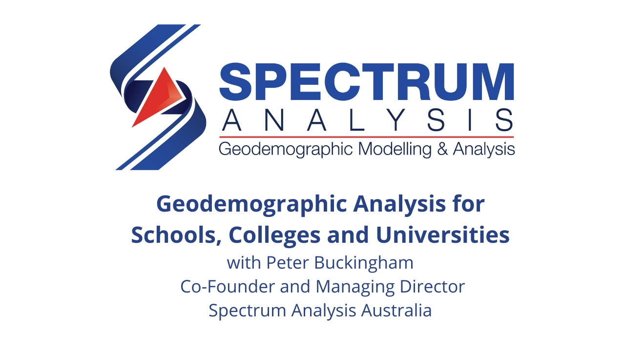 Geodemographic Analysis for Schools Colleges and Universities with Peter Buckingham from Spectrum Analysis Australia
