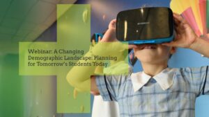 Educate Plus Webinar - A Changing Demographic Landscape Planning for Tomorrow's Students Today By Peter Buckingham
