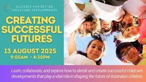 Creating Successful Futures Alliance for Better Childcare Developments 13 August 2025