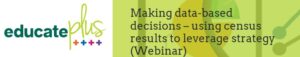 Educate Plus Making Data Based Decisions Using Census Results to Leverage Strategy Webinar